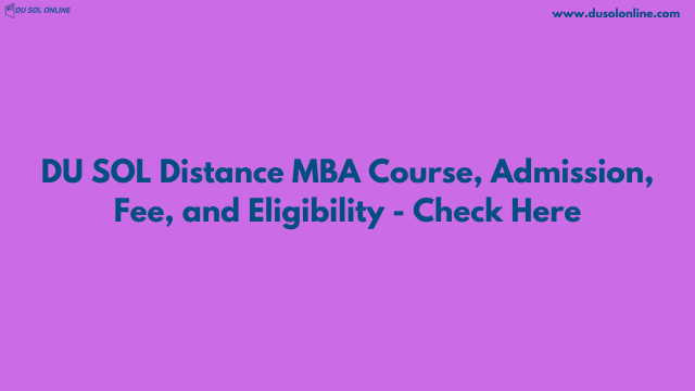 DU SOL Distance MBA Course, Admission, Fee, and Eligibility - Check Here